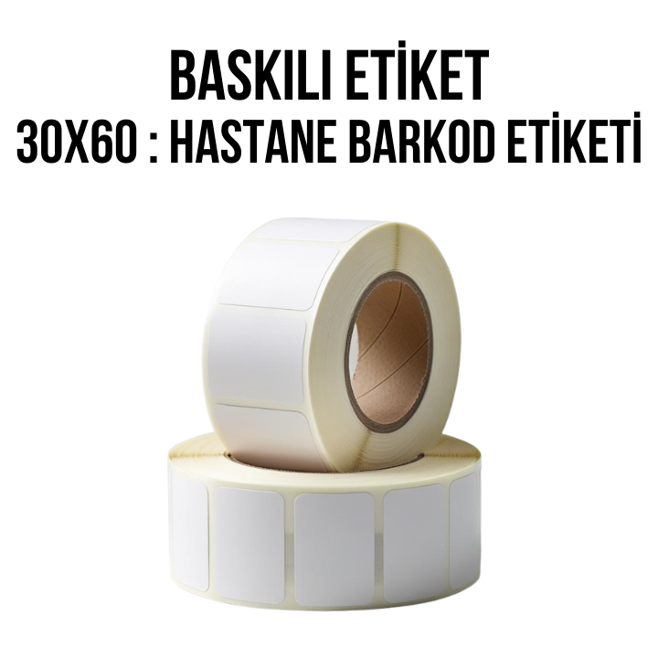 Baskılı Etiket 30x60 : Hastane Barkod Etiketi